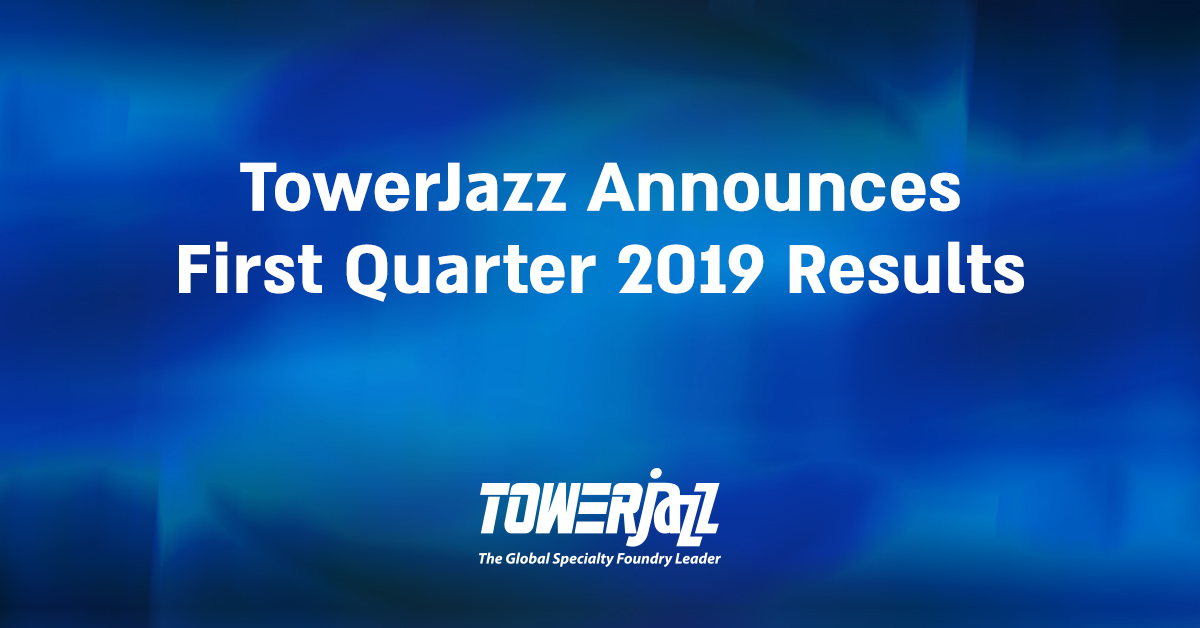 TowerJazz Q1 2019 Financial Results Release