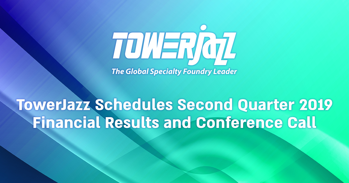TowerJazz Schedules Second Quarter 2019 Financial Results and Conference Call
