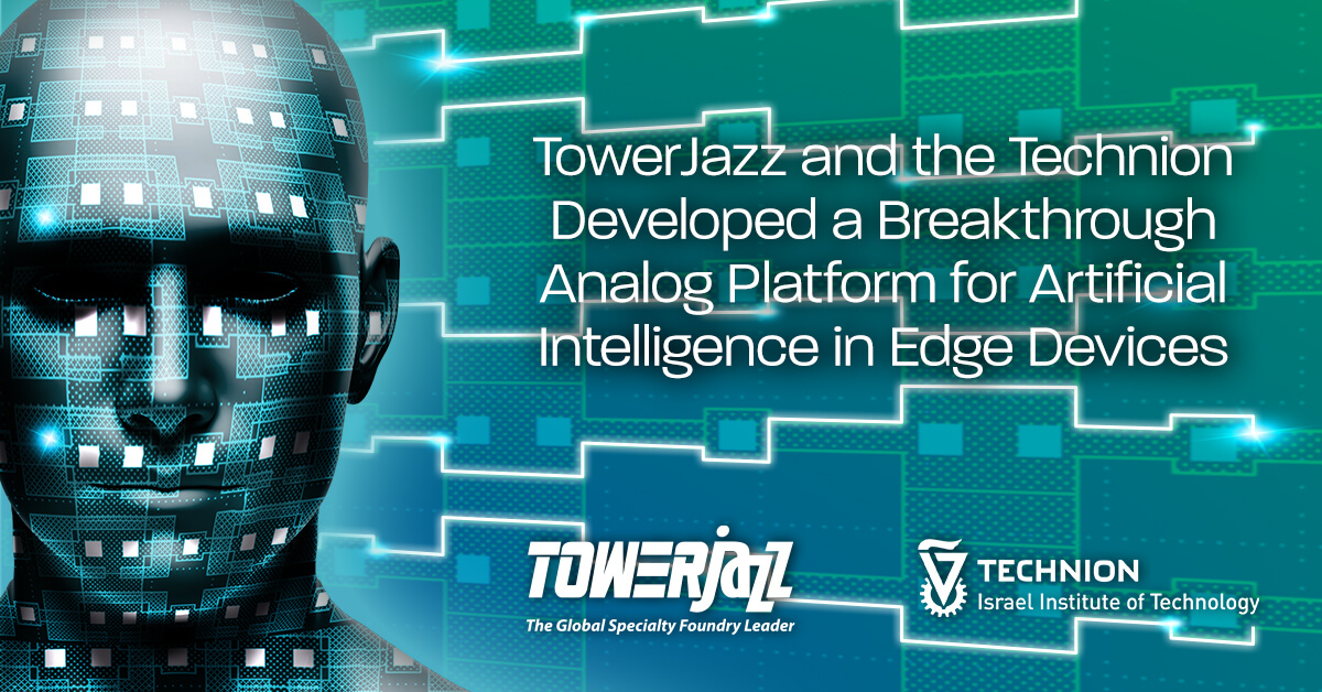 TowerJazz and the Technion Developed a Breakthrough Analog Platform for Artificial Intelligence in Edge Devices
