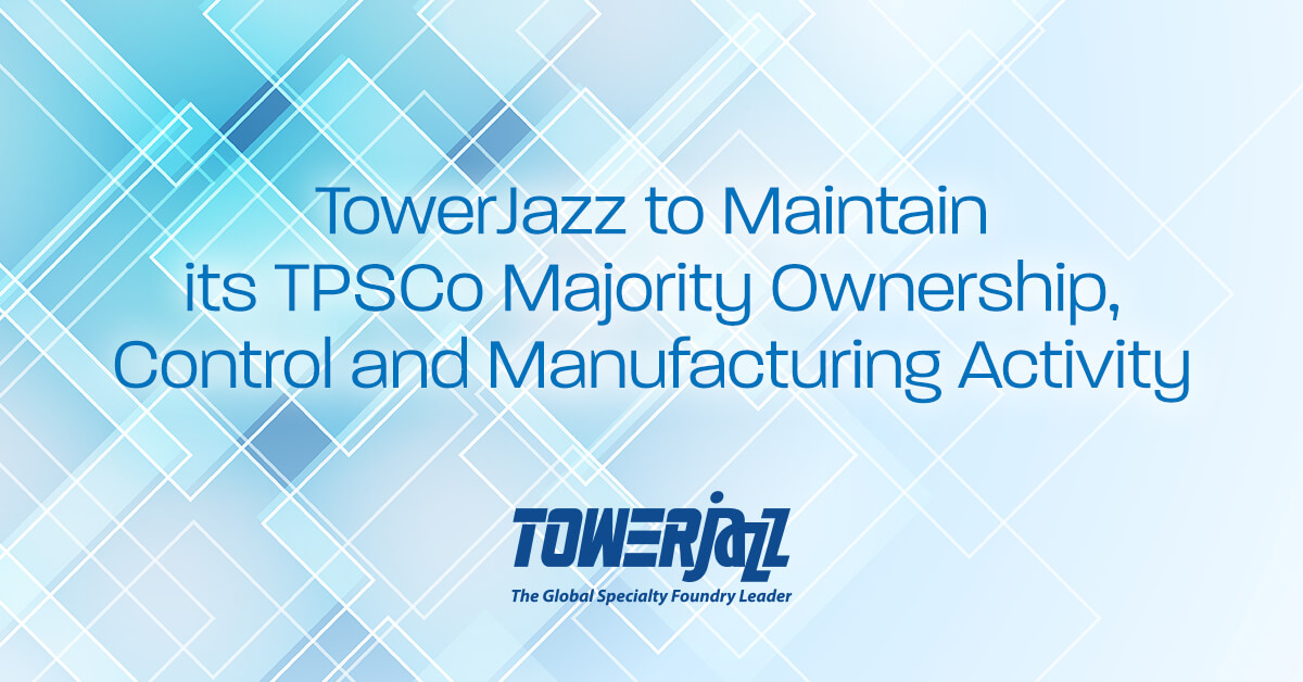 TowerJazz to Maintain its TPSCo Majority Ownership, Control and Manufacturing Activity