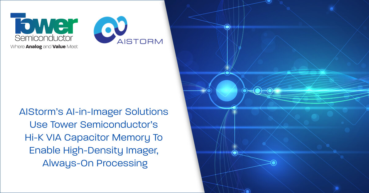 AIStorm's AI-in-Imager Solutions Use Tower Semiconductor's Hi-K VIA Capacitor Memory To Enable High-Density Imager, Always-On Processing