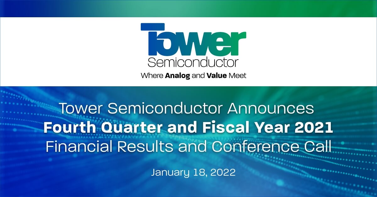 Tower Semiconductor Announces Fourth Quarter and Fiscal Year 2021 Financial Results and Conference Call