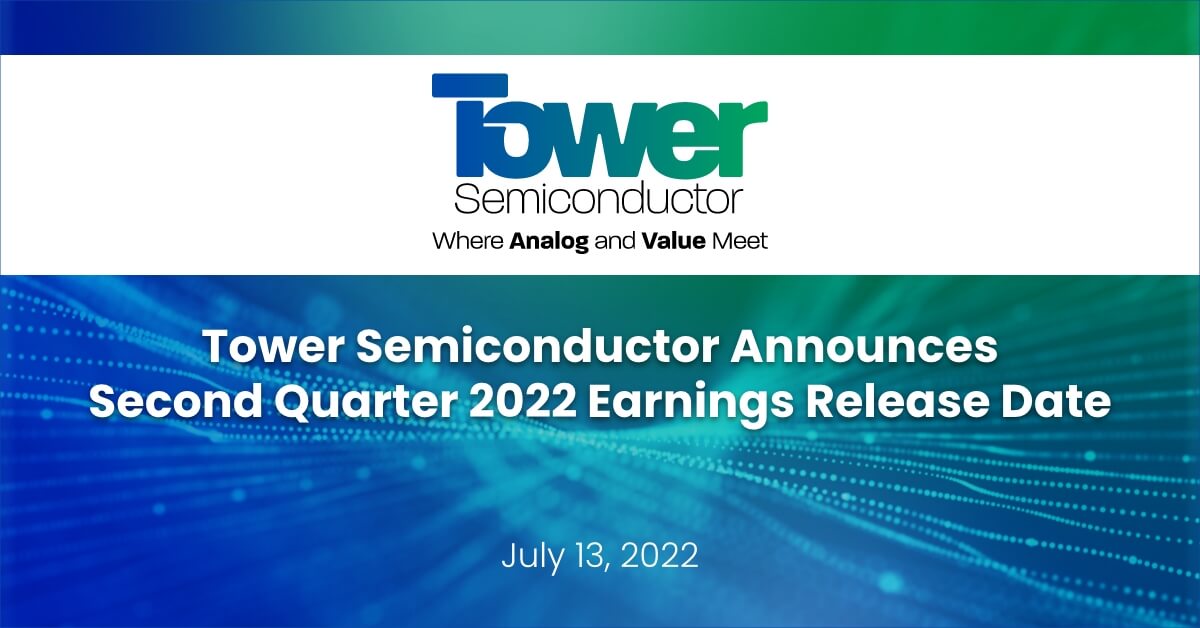 Tower Semiconductor Announces Second Quarter 2022 Earnings Release Date