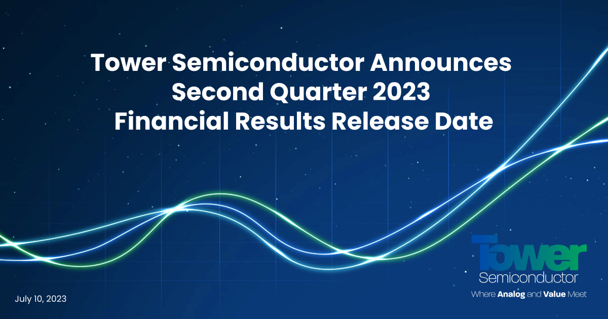 Tower Semiconductor Announces Second Quarter 2023 Earnings Release Date