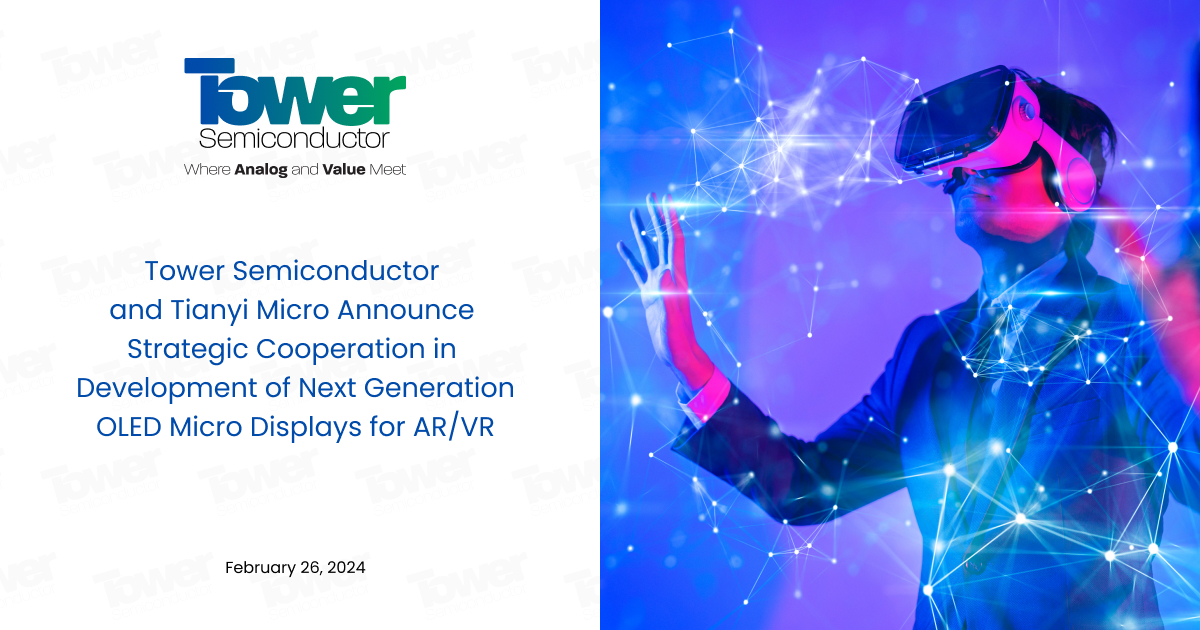 Tower Semiconductor and Tianyi Micro Announce Strategic Cooperation in Development of Next Generation OLED Micro Displays for AR/VR