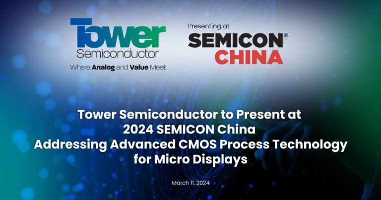 Tower Semiconductor to Present at 2024 SEMICON China Addressing Advanced CMOS Process Technology for Micro Displays