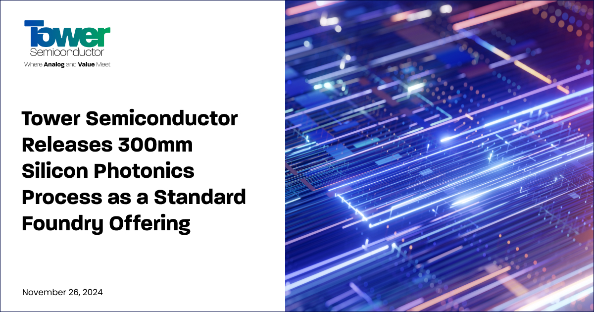 Tower Semiconductor Releases 300mm Silicon Photonics Process as a Standard Foundry Offering