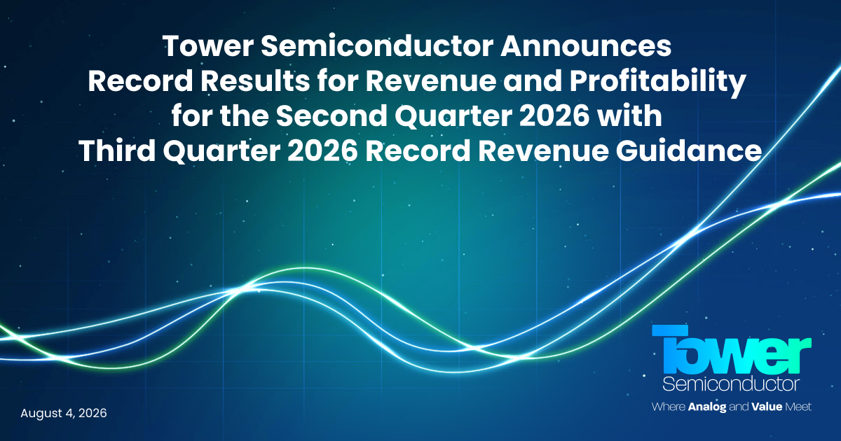 Tower Semiconductor Announces Record Results for Revenue and Profitability for the Second Quarter 2026 with Third Quarter 2026 Record Revenue Guidance