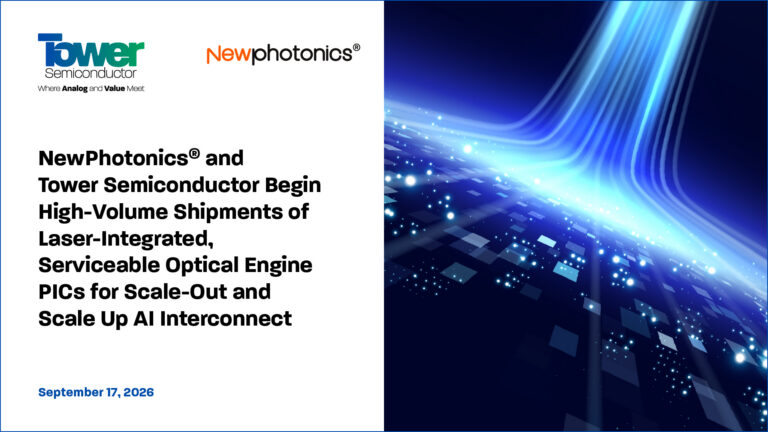NewPhotonics® and Tower Semiconductor Begin High-Volume Shipments of Laser-Integrated, Serviceable Optical Engine PICs for Scale-Out and Scale Up AI Interconnect